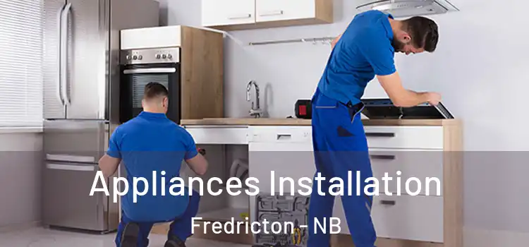 Appliances Installation Fredricton - NB