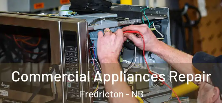 Commercial Appliances Repair Fredricton - NB
