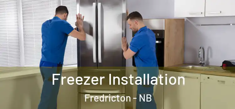 Freezer Installation Fredricton - NB