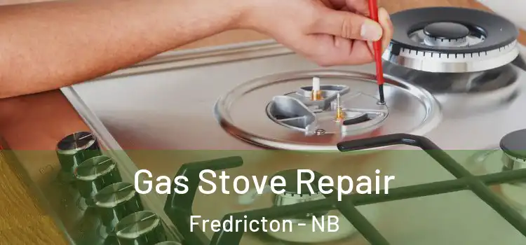 Gas Stove Repair Fredricton - NB