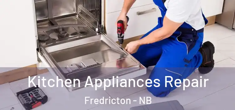 Kitchen Appliances Repair Fredricton - NB