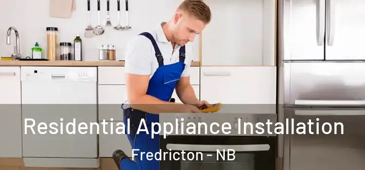 Residential Appliance Installation Fredricton - NB